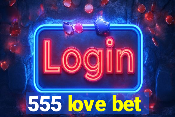 555 love bet